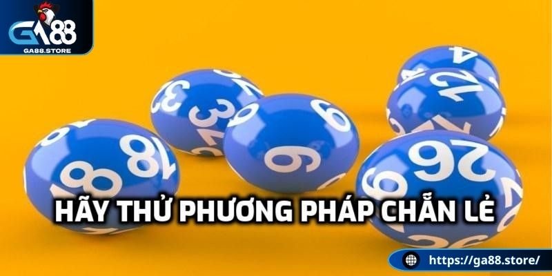 Hãy thử phương pháp chẵn lẻ