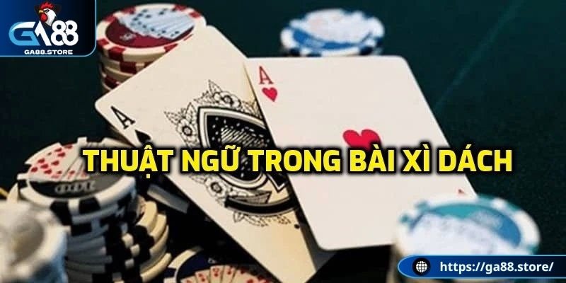 Nắm rõ thuật ngữ xì dách trong game