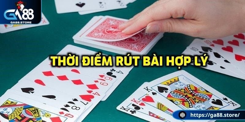 Thời điểm “vàng”để dừng rút bài