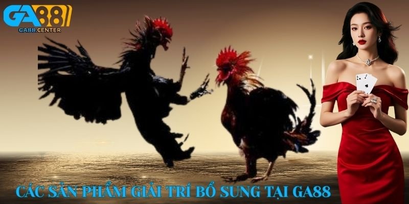 Các sản phẩm giải trí bổ sung tại GA88