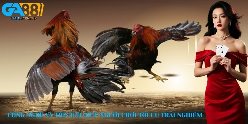 Công nghệ và tiện ích giúp người chơi tối ưu trải nghiệm