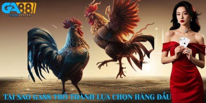 Tại sao GA88 trở thành lựa chọn hàng đầu của cộng đồng người chơi